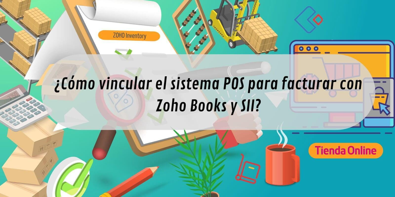 ¿Cómo vincular el sistema POS para facturar con Zoho books y  SII?